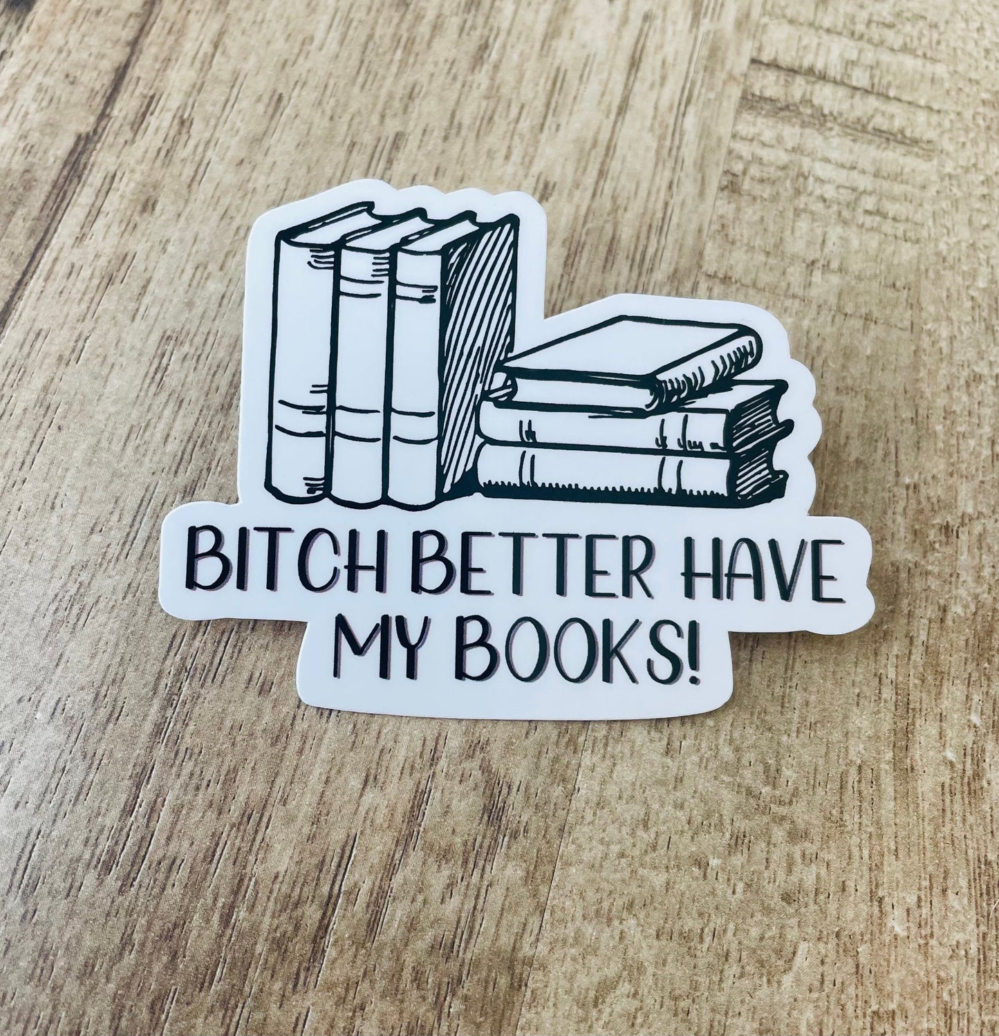 Bitch better have my books waterproof sticker