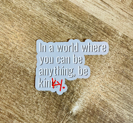 In a world where you can be anything, be kinky waterproof sticker