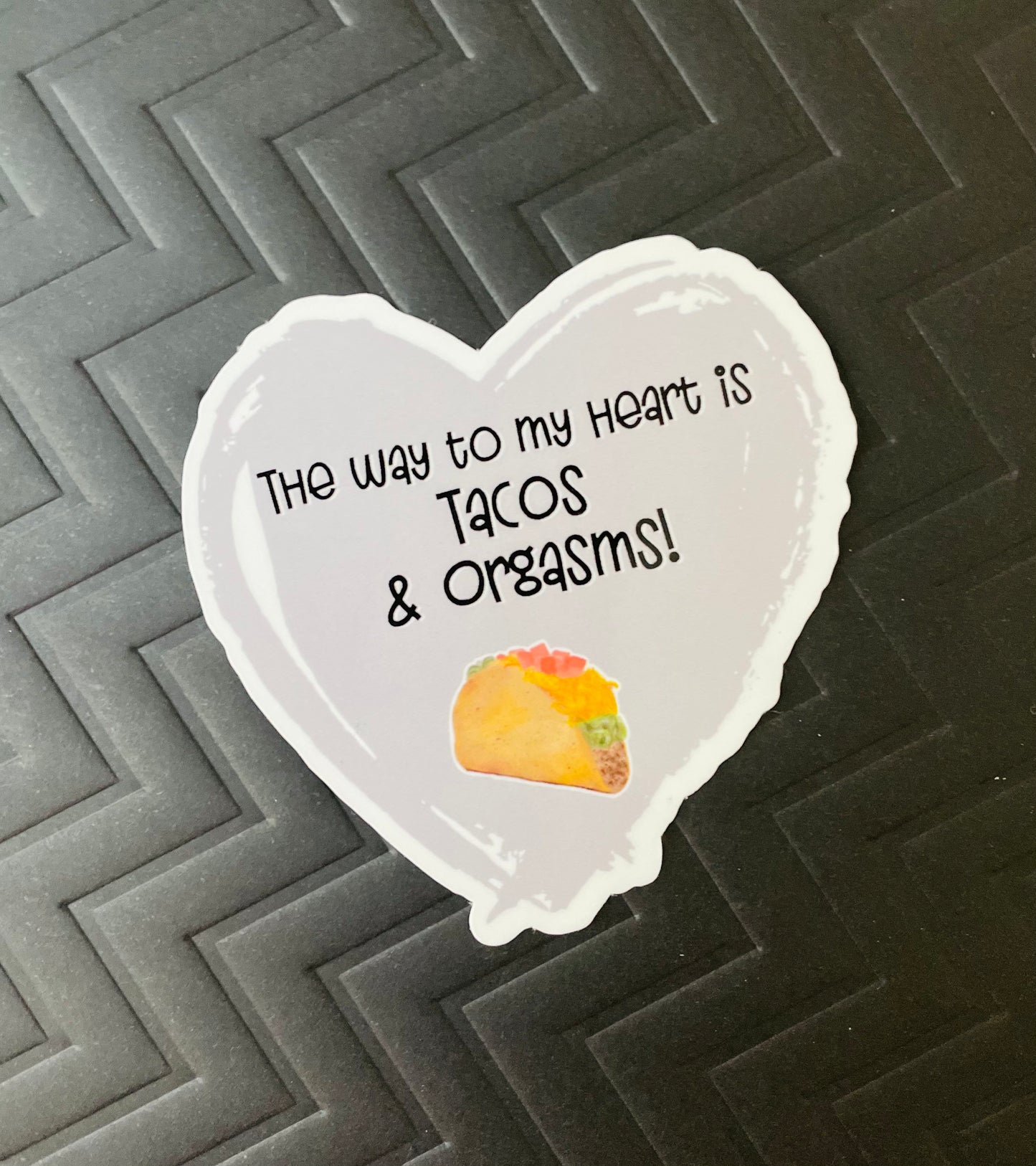 The way to my heart is Tacos and Orgasms waterproof sticker