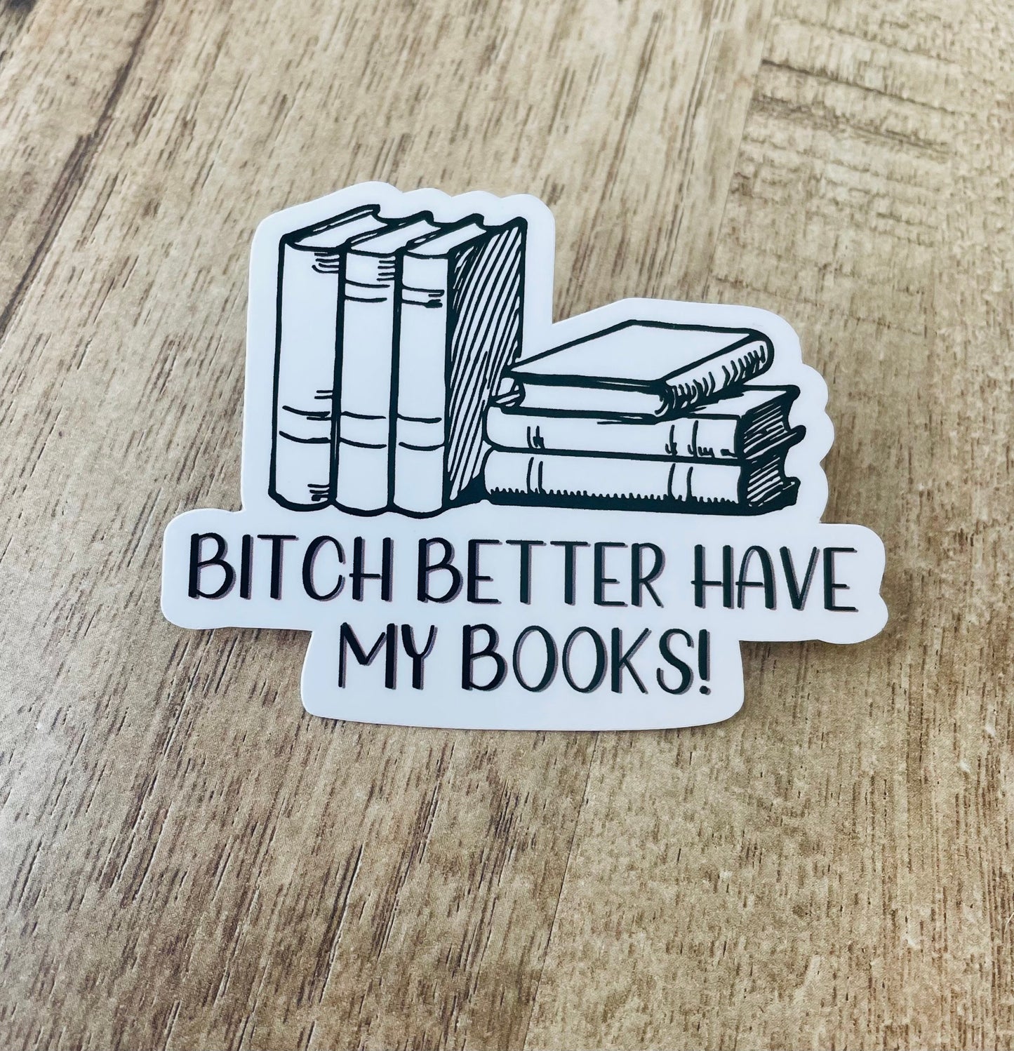 Bitch better have my books  waterproof sticker