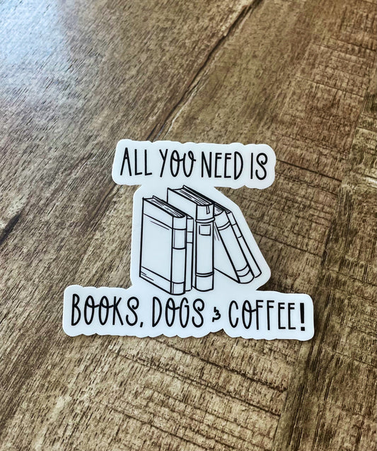 All you need is books, dogs and coffee waterproof sticker