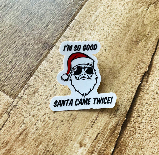 I’m so good Santa came twice Waterproof sticker