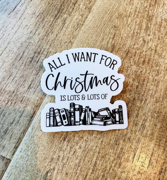 All I want for christmas is lots & lots of books Waterproof sticker