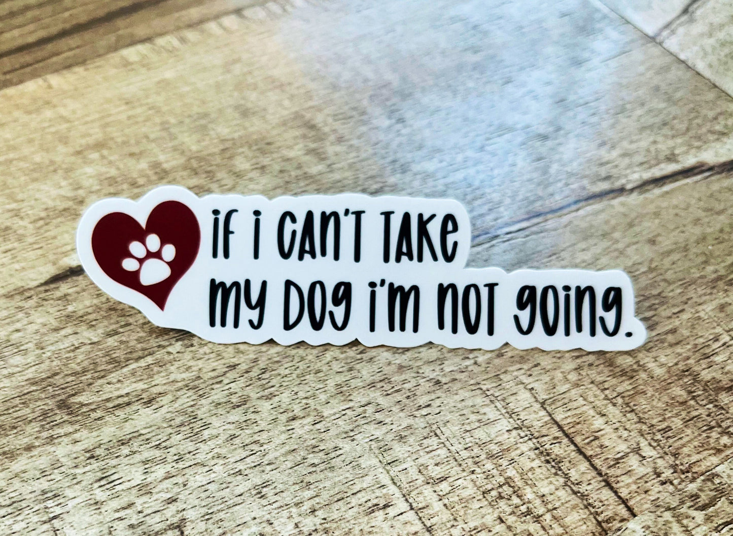 If I can’t take my dog I’m not going. Waterproof sticker