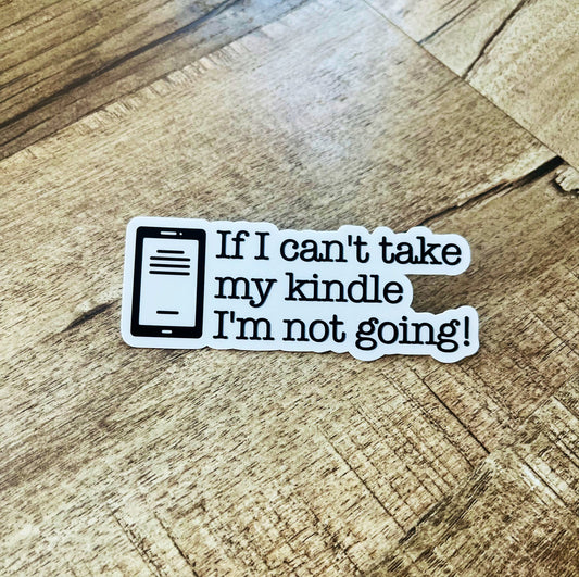 If I can’t take my kindle I’m not going. Waterproof sticker