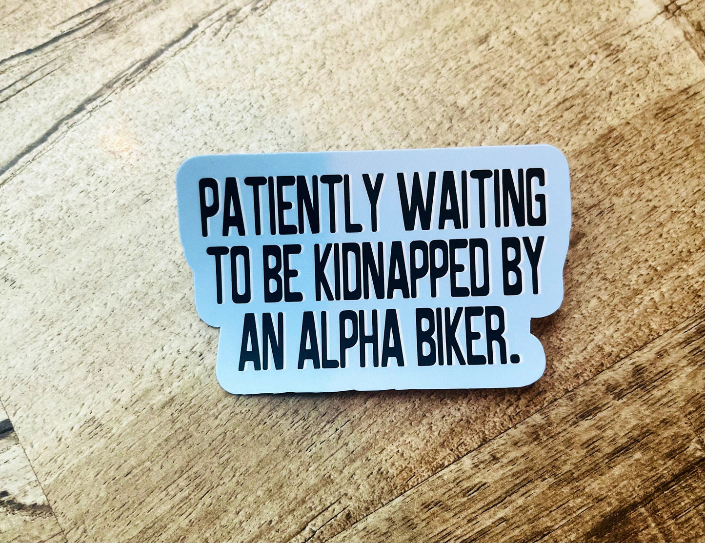 Patiently waiting to be kidnapped by an alpha biker Waterproof sticker