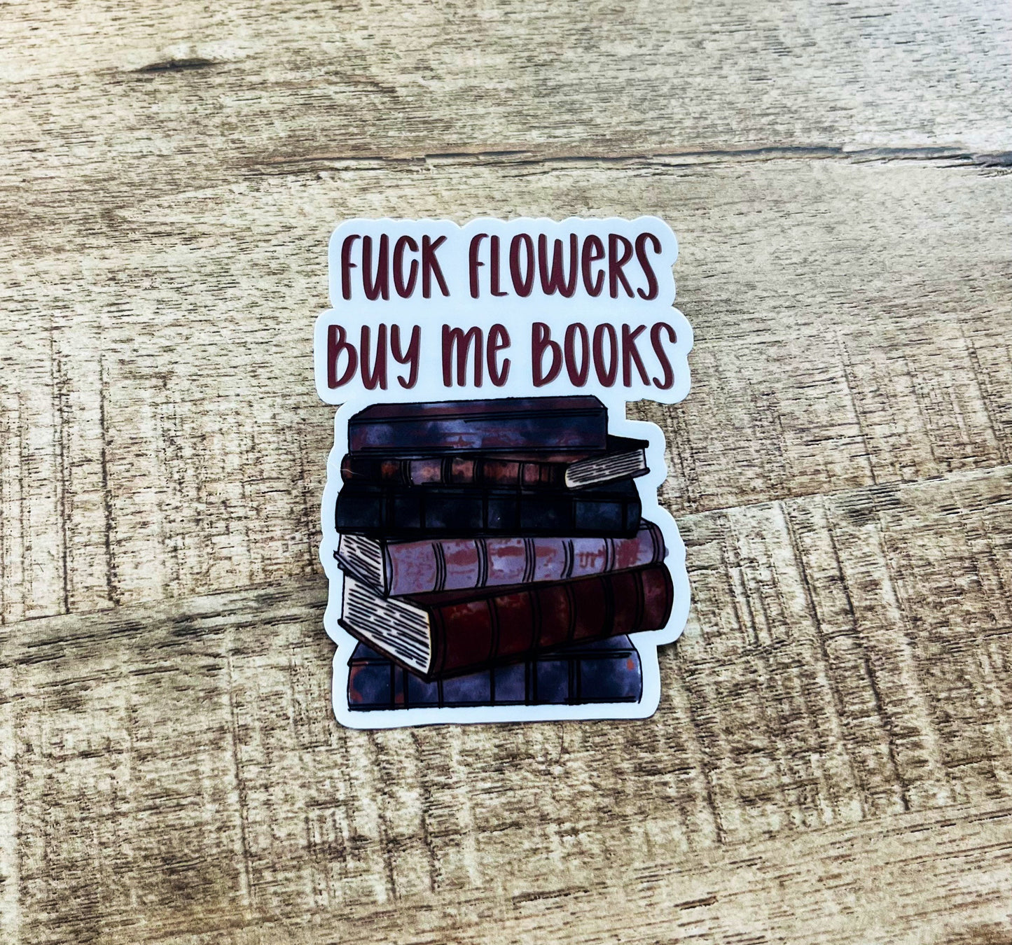 Fuck flowers buy me books Waterproof sticker