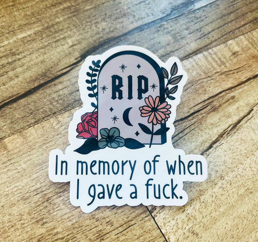 In memory of when I gave a fuck. Waterproof sticker