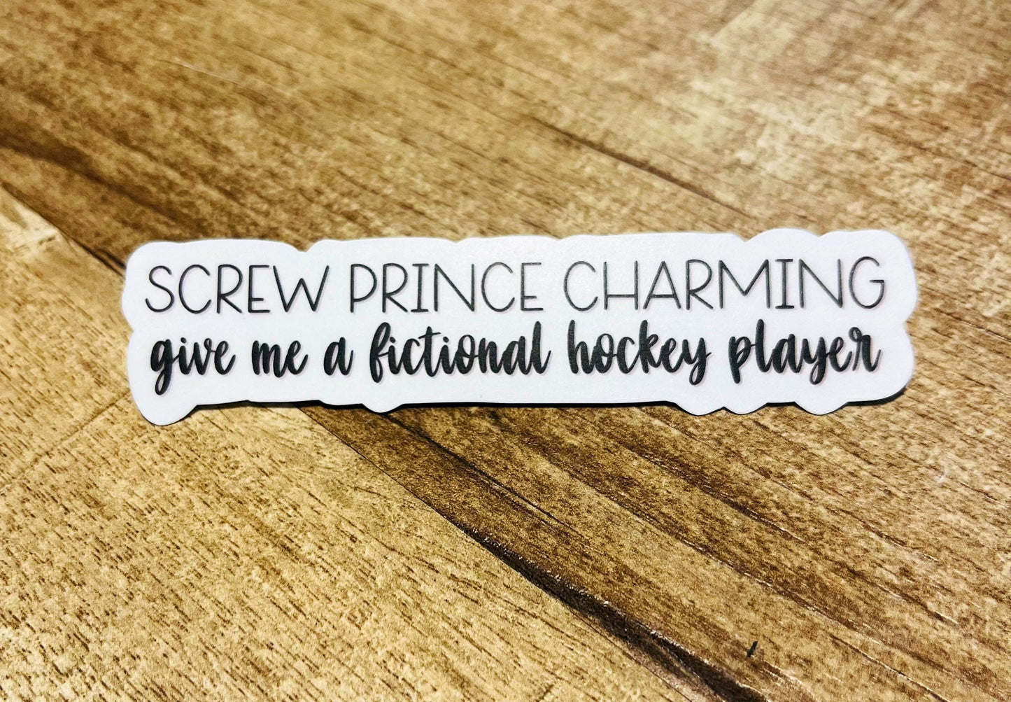 Screw Prince Charming Give Me A Fictional Hockey Player Waterproof sticker